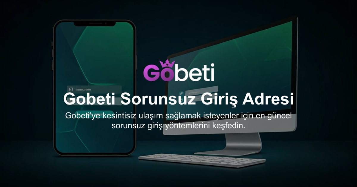 Gobeti Sorunsuz Giriş Adresi