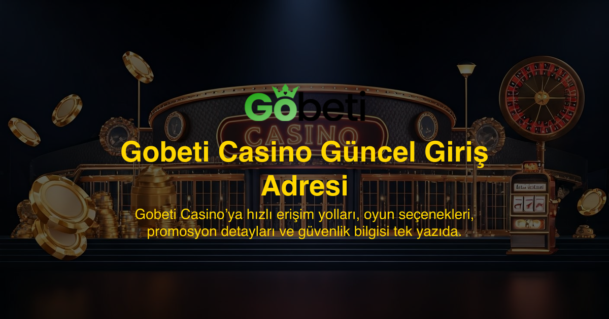 Gobeti Casino Güncel Giriş Adresi