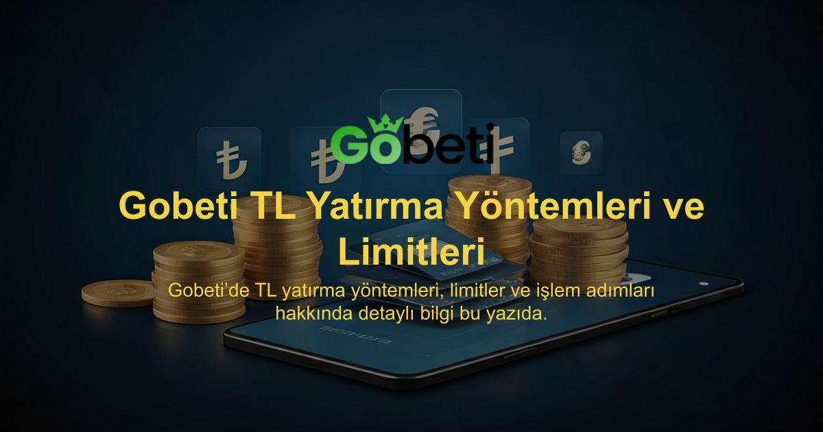 Gobeti TL Yatırma Yöntemleri ve Limitleri