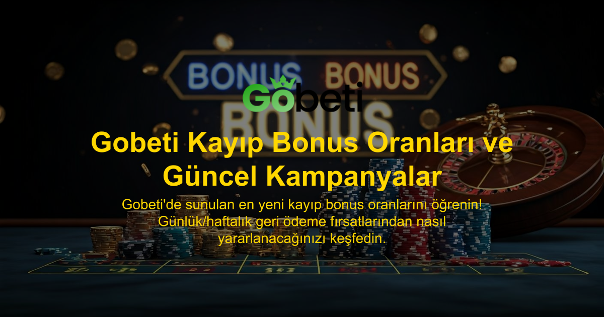 Gobeti Kayıp Bonus Oranları ve Güncel Kampanyalar