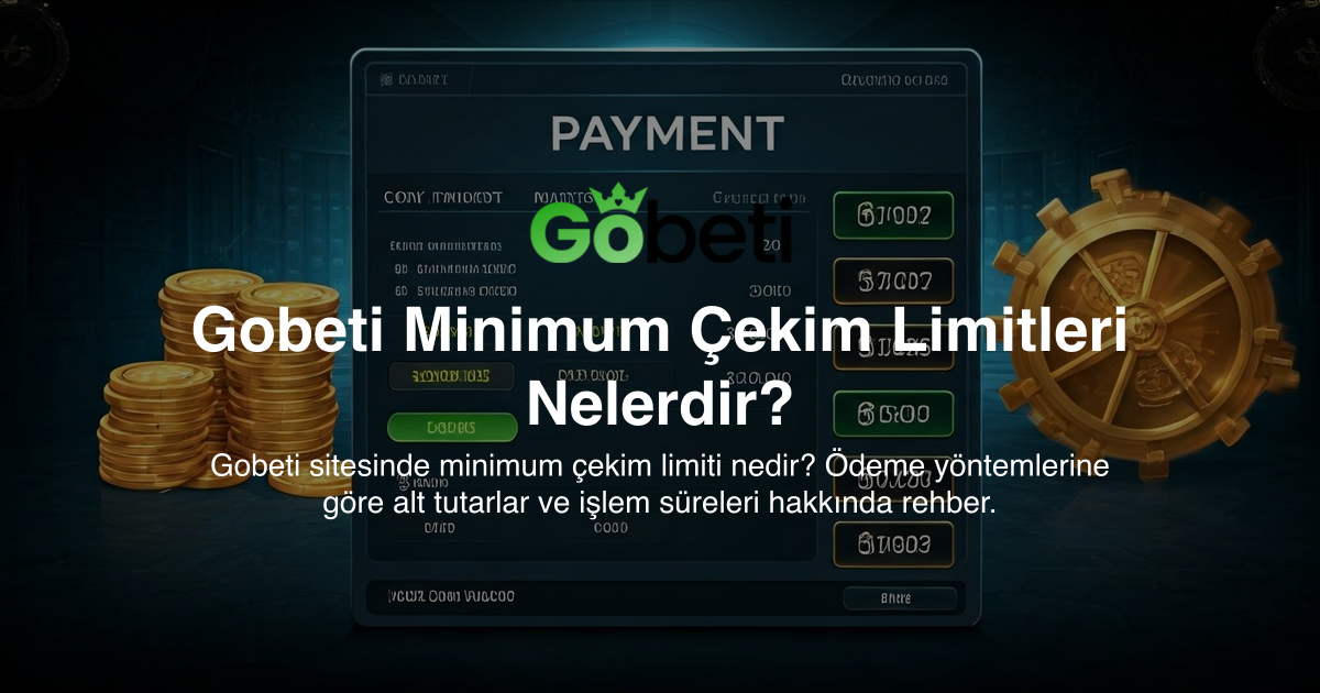 Gobeti Minimum Çekim Limitleri Nelerdir?